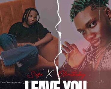 Siifa – Leave You Ft Olivetheboy