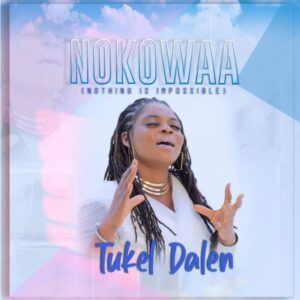 Tukel Dalen – Noko Waa (Nothing Is Impossible)
