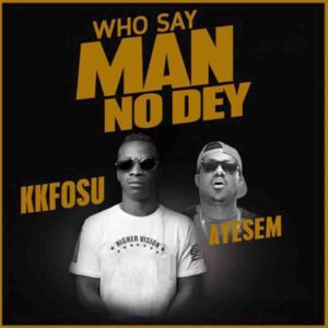 KK_Fosu_-_Who_Say_Man_No_Dey_ft_Ayesem-AaceHypez-net_-mp3-image-300x300 KK Fosu – Who Say Man No Dey Ft Ayesem