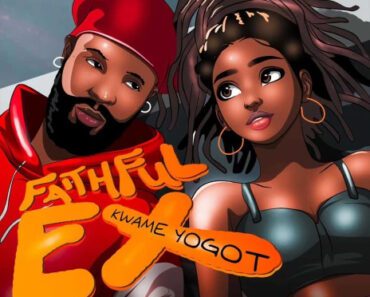Kwame Yogot – Faithful Ex Kwame Yogot – Faithful Ex