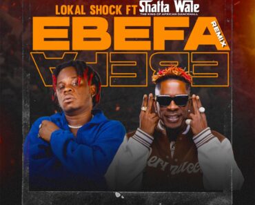 Lokal Shock – Ebefa Remix Ft Shatta Wale