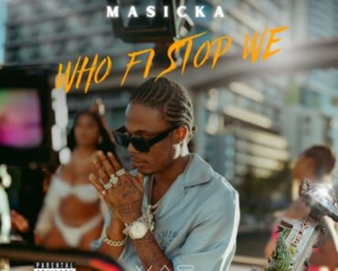 Masicka – Who Fi Stop We