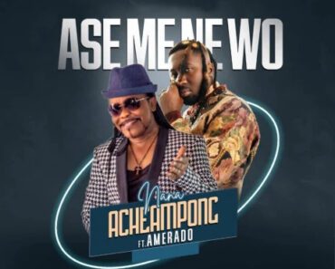 Nana Acheampong – Ase Mene Wo Ft Amerado Nana Acheampong – Ase Mene Wo Ft Amerado