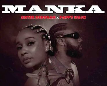 Sister Deborah – Manka Ft Pappy Kojo Sister Deborah – Manka Ft Pappy Kojo