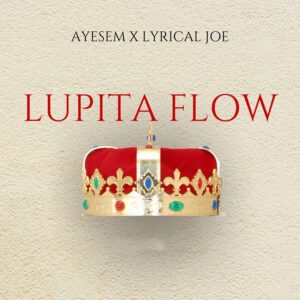 Ayesem-Lupita-Flow-Ft-Lyrical-Joe-AaceHypez-net_-mp3-image-300x300 Ayesem – Lupita Flow Ft Lyrical Joe