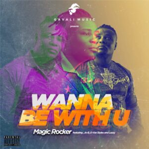 Magic-Rocker-Wanna-Be-With-U-ft-Jo-B-x-E-Van-Styles-x-Lazzy-AaceHypez-net_-mp3-image-300x300 Magic Rocker – Wanna Be With U Ft Jo-B, E-Van Styles & Lazzy