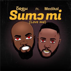 Mr-Drew-SumC994-Mi-Love-Me-ft-Medikal-AaceHypez-net_-mp3-image-300x300 Mr Drew – Sumɔ Mi (Love Me) Ft Medikal
