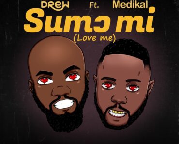 Mr Drew – Sumɔ Mi (Love Me) Ft Medikal Mr Drew – Sumɔ Mi (Love Me) Ft Medikal