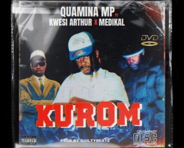 Quamina MP – Kurom Ft Kwesi Arthur & Medikal