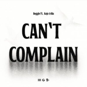 Reggie-Cant-Complain-ft-Kojo-Trilla-AaceHypez-net_-mp3-image-300x300 Reggie – Can’t Complain Ft Kojo Trilla