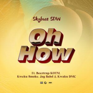Skyface-SDW-Oh-How-ft-Beeztrap-KOTM-Kweku-Smoke-Jay-Bahd-Kwaku-DMC-AaceHypez-net_-mp3-image-300x300 Skyface SDW – Oh How Ft Beeztrap KOTM, Kweku Smoke, Jay Bahd & Kwaku DMC