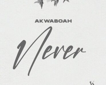 Akwaboah – Never