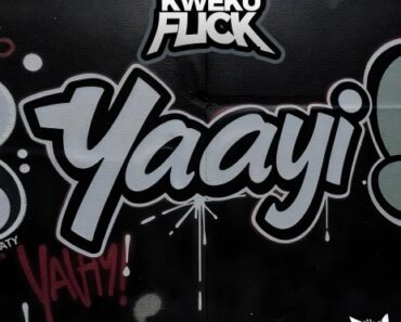 Kweku Flick – Yaayi Kweku Flick – Yaayi