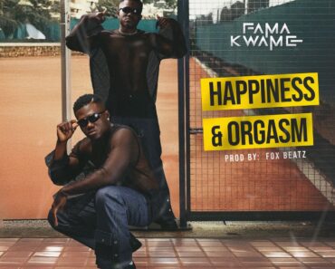 Fama Kwame – Happiness And Orgasm