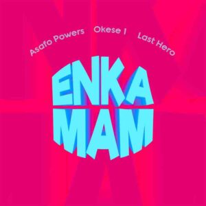 Asafo-Powers-x-Last-Hero-x-Okese1-Enkamam-mp3-image-300x300 Asafo Powers – Enkamam Ft Okese1 x Last Hero