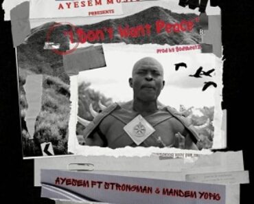 Ayesem – I Don’t Want Peace Ft Strongman & Mandem Yopic Ayesem – I Don’t Want Peace Ft Strongman & Mandem Yopic