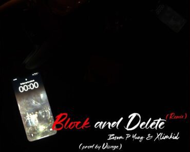 Bosom P-Yung – Block & Delete Remix Ft Xlimkid