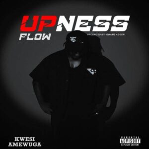 Kwesi-Amewuga-Upness-Flow-mp3-image-300x300 Kwesi Amewuga – Upness Flow