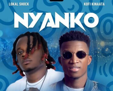 Lokal Shock – Nyanko Ft Kofi Kinaata Lokal Shock – Nyanko Ft Kofi Kinaata