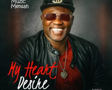 Muzic Mensah – My Heart Desire Muzic Mensah – My Heart Desire