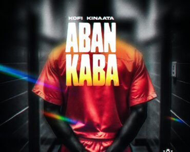 Kofi Kinaata – Aban Kaba