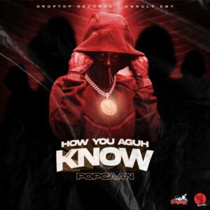 Popcaan-How-You-Aguh-Know-mp3-image-300x300 Popcaan – How You Aguh Know