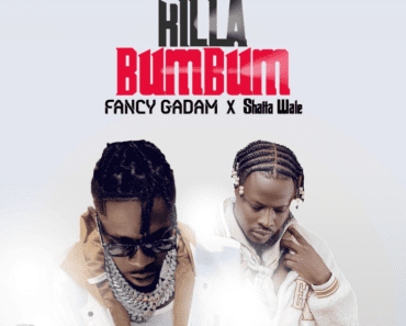 Fancy Gadam – Killa BumBum Ft Shatta Wale