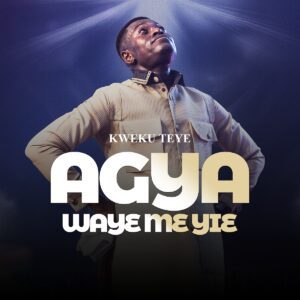 Kweku-Teye-–-Agya-WayƐ-Me-Yie-mp3-image-300x300 Kweku Teye – Agya WayƐ Me Yie