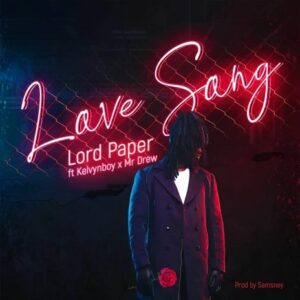 Lord-Paper-E28093-Love-Song-Ft-Kelvyn-Boy-Mr-Drew-mp3-image-300x300 Lord Paper – Love Song Ft Kelvyn Boy & Mr Drew