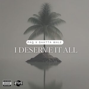 Paq-I-Deserve-It-All-Ft-Shatta-Wale-mp3-image-300x300 PAQ – I Deserve It All Ft Shatta Wale