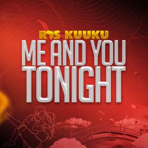 Ras-Kuuku-–-Me-And-You-Tonight-mp3-image-300x300 Ras Kuuku – Me And You Tonight