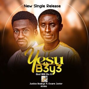 Justice-Boakye-Yesu-B3y3-God-Will-Do-It-ft.-Oware-Junior-300x300 Next Release: Justice Boakye – Yesu B3y3 (God Will Do It) Ft. Oware Junior