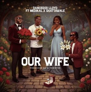 Dancegod-Lloyd-25E225802593-Our-Wife-Ft-Medikal-Shatta-Wale-mp3-image-296x300 Dancegod Lloyd – Our Wife Ft Medikal & Shatta Wale