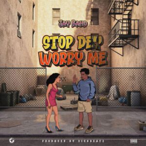 Download-Mp3-Jay-Bahd-25E225802593-Stop-Dey-Worry-mp3-image-300x300 Jay Bahd – Stop Dey Worry Me