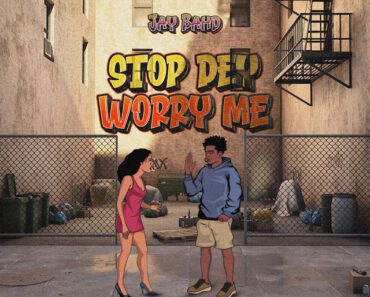 Jay Bahd – Stop Dey Worry Me