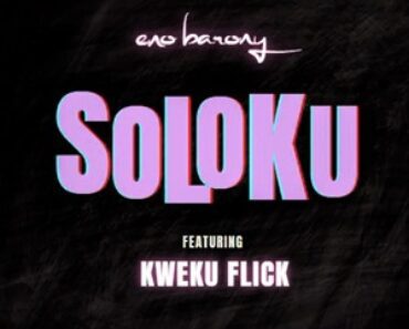 Eno Barony – Soloku Ft Kweku Flick Eno Barony – Soloku Ft Kweku Flick