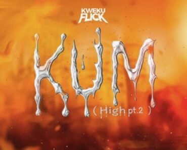 Kweku Flick – Kum (High Pt. 2) Kweku Flick – Kum (High Pt. 2)