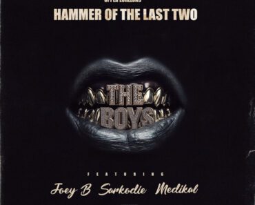 Hammer Of The Last Two – The Boys Ft Joey B, Sarkodie & Medikal