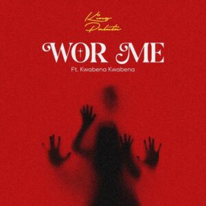 Download-Mp3-King-Paluta-Wor-Me-ft-Kwabena-Kwabena-mp3-image-300x300 King Paluta – Wor Me Ft Kwabena Kwabena