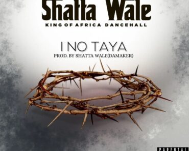 Shatta Wale – I No Taya