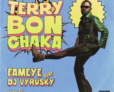 Fameye – Terry Bonchaka Ft DJ Vyrusky