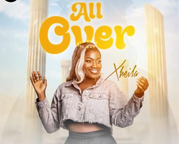 Afro-Highlife sensation Xheila, Releases Emotion-Packed Single “All Over” showcasing her immense Gratitude to God for His abundant Showers of Blessings on her life and career as a musician.