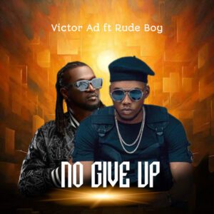Victor-AD-No-Give-Up-ft-Rudeboy-mp3-image-300x300 Victor AD – No Give Up Ft Rudeboy