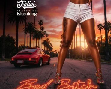Folivi – Bad Bitch Ft Iskanking Folivi – Bad Bitch Ft Iskanking