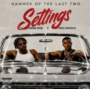 Hammer-of-The-Last-Two-–-Settings-Ft-Kwaw-Kese-Criss-Waddle-mp3-image-300x298 Hammer of The Last Two – Settings Ft Kwaw Kese & Criss Waddle
