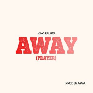 King-Paluta-Away-Prayer-mp3-image-300x300 King Paluta – Away (Prayer)